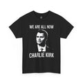 We Are All Charlie Kirk Tee